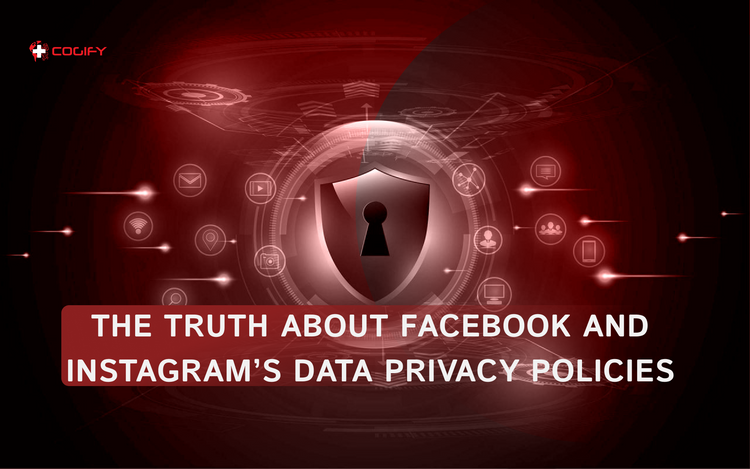 The Truth About Facebook and Instagram’s Data Privacy Policies